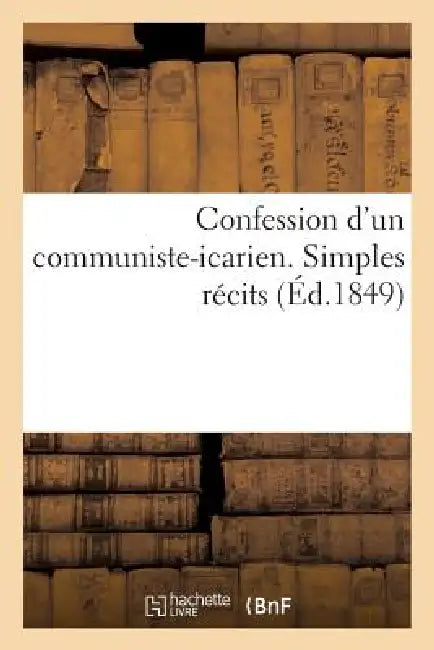Confession d'Un Communiste-Icarien. Simples Récits (English, Sans Auteur)