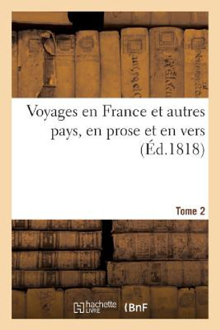 Voyages En France Et Autres Pays, En Prose Et En Vers, Par Racine. La Fontaine, Regnard, Tome 2 (English, Sans Auteur)