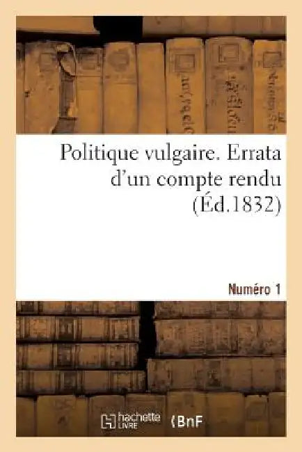 Politique Vulgaire. Numéro Premier. Errata d'Un Compte Rendu (English, L. F. C.)
