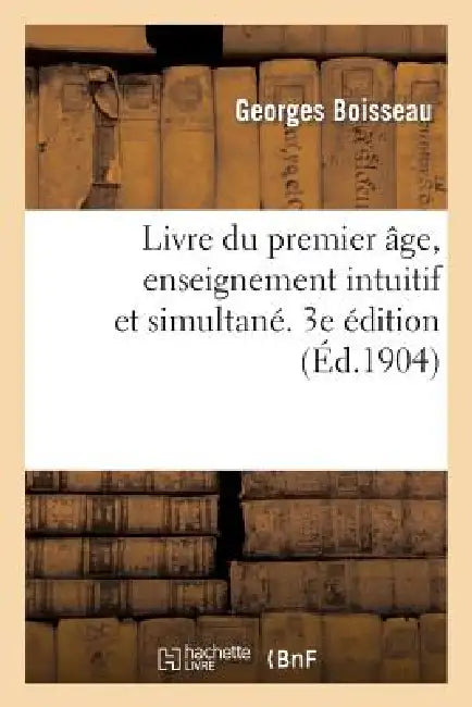 Livre Du Premier Âge, Enseignement Intuitif Et Simultané. 3e Édition (English, Georges Boisseau)