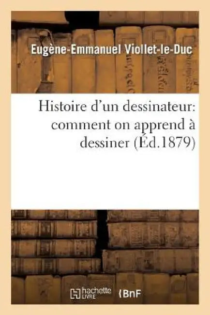 Histoire d'Un Dessinateur (English, Eugène-Emmanuel Viollet-Le-Duc)