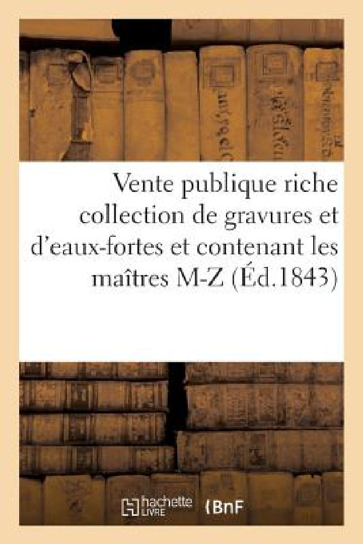 Vente Publique d'Estampes À Vienne Se Composant d'Une Riche Collection de Gravures Et d'Eaux-Fortes (English, Artaria)