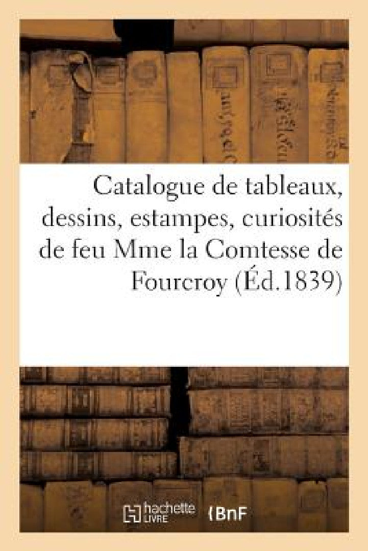Catalogue de Beaux Tableaux Anciens Et Modernes, Dessins, Aquarelles Et Estampes, Curiosités (English, Bonnefons Defer)