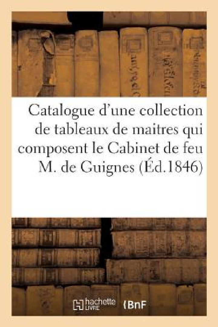 Catalogue d'Une Collection de Tableaux de Maitres Des Écoles Flamande, Hollandaise Et Allemande (English, Impr Maulde Et Renou)