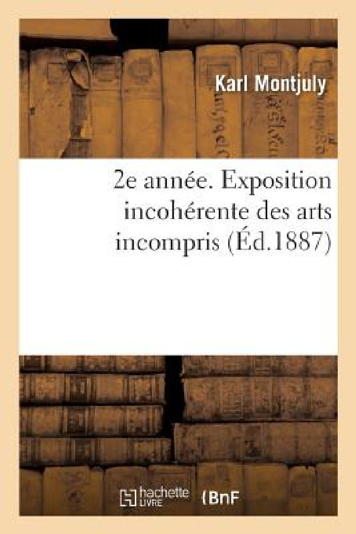 2e Année. Exposition Incohérente Des Arts Incompris (English, Montjuly-K)