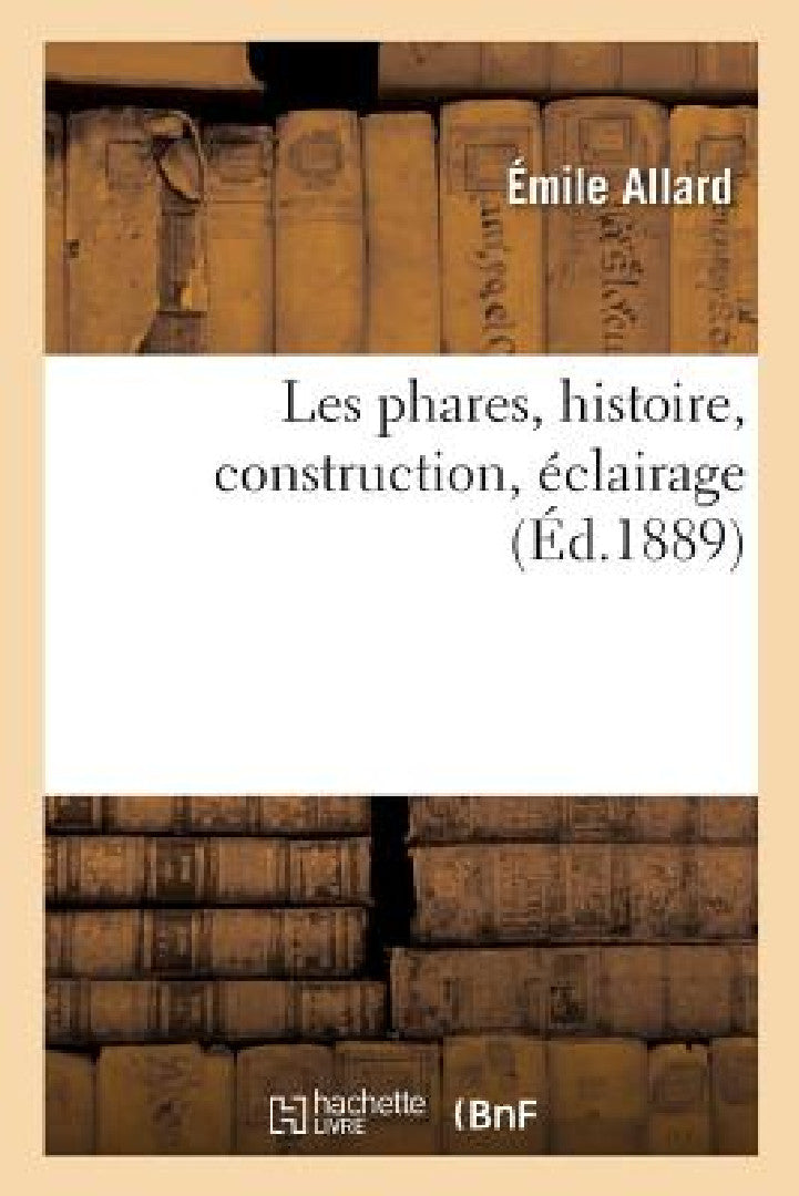 Les Phares, Histoire, Construction, Éclairage (English, Émile Allard)