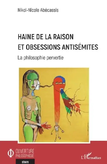 Haine de la raison et obsessions antisémites (English, Nikol-Nicole Abecassis)