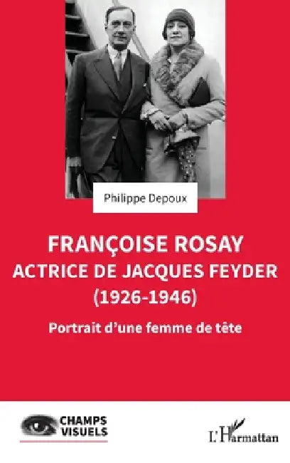 Françoise Rosay. Actrice de Jacques Feyder (1926-1946) (English, Philippe Depoux)
