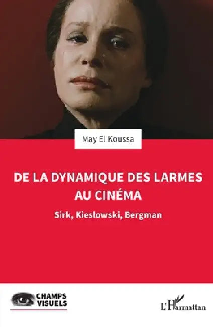 De la dynamique des larmes au cinéma (English, May El Koussa)