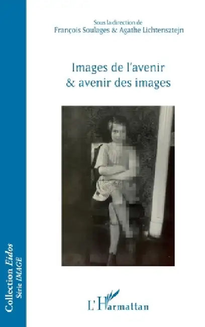 Images de l'avenir et avenir des images (English, François Soulages | Agathe Lichtensztejn)