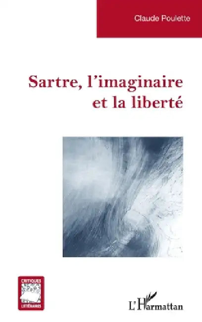 Sartre, l'imaginaire et la liberté (English, Claude Poulette)