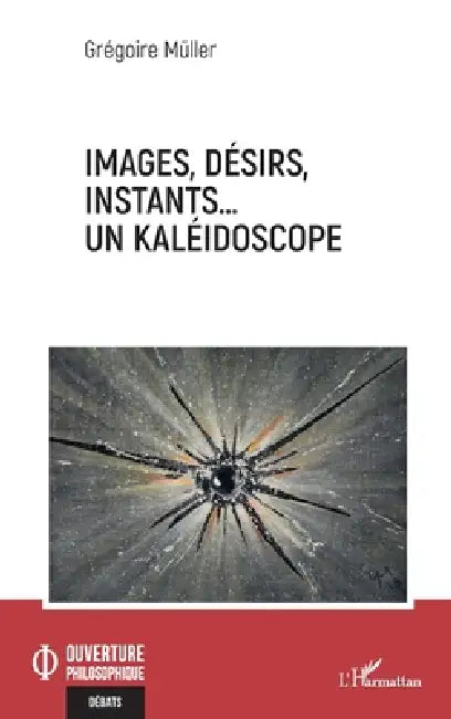 Images, désirs, instants... Un kaléidoscope (English, Grégoire Müller)