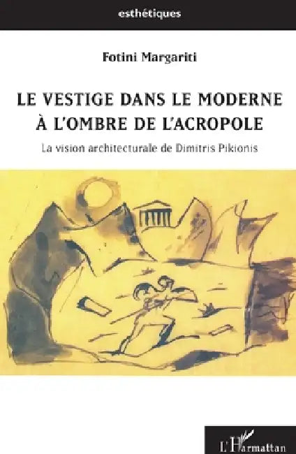 Le vestige dans le moderne à l'ombre de l'Acropole (English, Margariti Fotini)