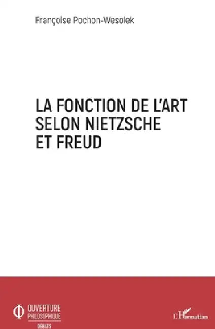 La fonction de l'art selon Nietzsche et Freud (English, Françoise Pochon Wesolek)