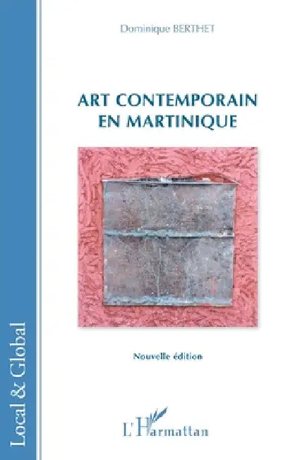 Art contemporain en Martinique (English, Dominique Berthet)