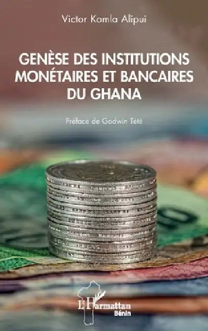Genèse des institutions monétaires et bancaires du Ghana (English, Alipui Victor Komla)