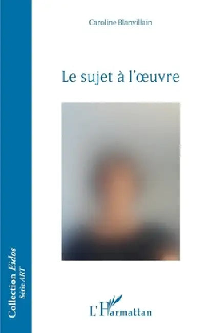 Le sujet à l'oeuvre (English, Blanvillain Caroline)