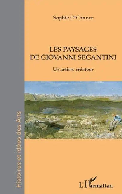 Les paysages de Giovanni Segantini (English, O Connor Sophie)