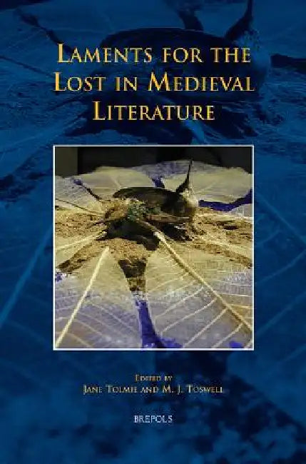 Tcne 19 Laments for the Lost in Medieval Literature, Tolmie (English, Jane Tolmie | M. Jane Toswell)