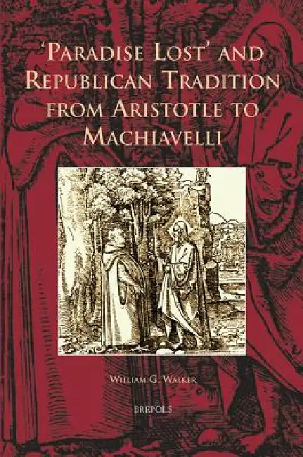 'Paradise Lost' and Republican Tradition from Aristotle to Machiavelli (English, William Walker)