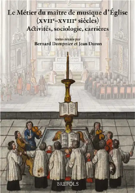 Le Metier Du Maitre de Musique d'Eglise Du Xvie Siecle Au Debut Du XIXe (English, Bernard Dompnier | Jean Duron)