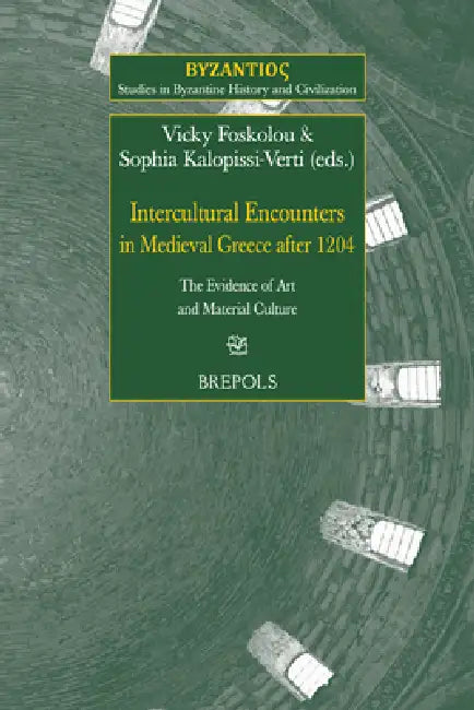 Intercultural Encounters in Medieval Greece After 1204 (English, Vicky Foskolou | Sophia Kalopissi-Verti)