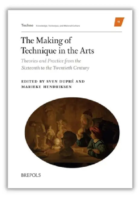 The Making of Technique in the Arts (English, Sven Dupre | Marieke Hendriksen)