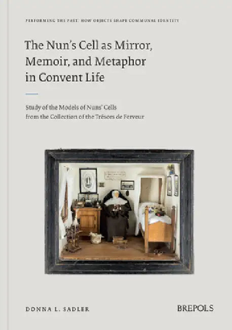 The Nun's Cell as Mirror, Memoir, and Metaphor in Convent Life (English, Donna Sadler)