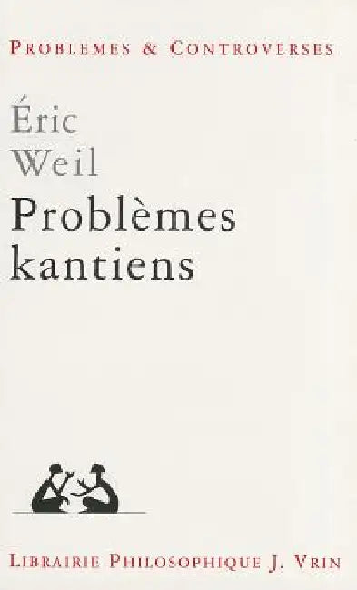 Problemes Kantiens (English, Eric Weil)