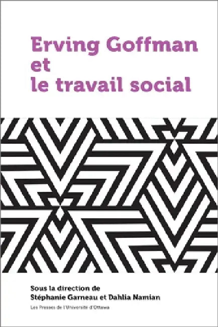Erving Goffman Et Le Travail Social (English, Stéphanie Garneau | Dahlia Namian)