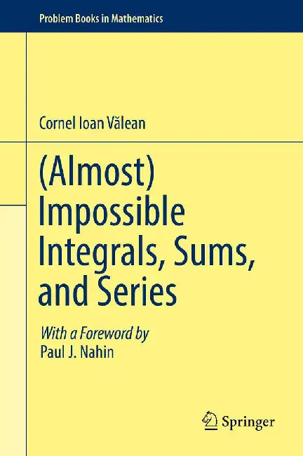 (Almost) Impossible Integrals, Sums, and Series (Problem Books in Mathematics) (English, Valean, Cornel Ioan)