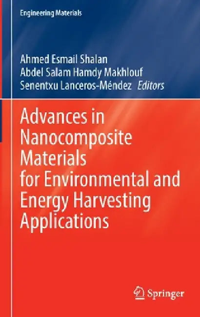 Advances in Nanocomposite Materials for Environmental and Energy Harvesting Applications (English, Ahmed Esmail Shalan | Abdel Salam Hamdy Makhlouf | Senentxu Lanceros‐méndez)