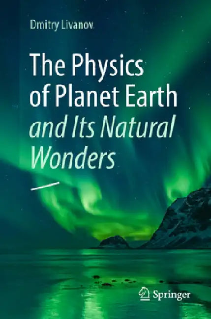 The Physics of Planet Earth and Its Natural Wonders (English, Dmitry Livanov)