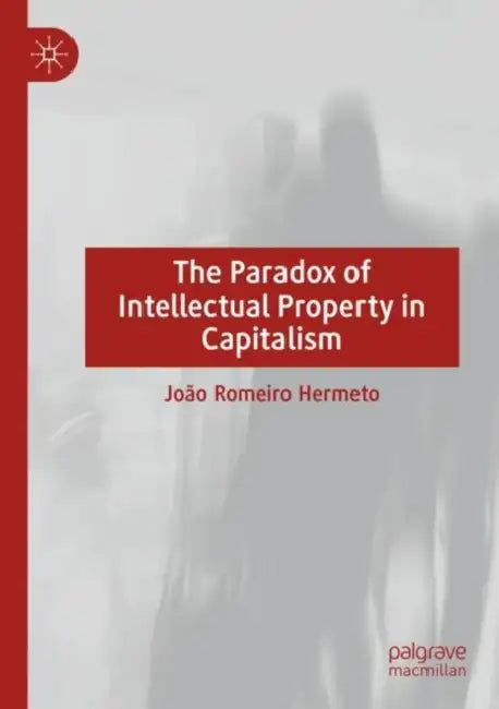 The Paradox of Intellectual Property in Capitalism (English, João Romeiro)