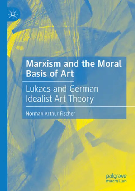 Marxism and the Moral Basis of Art (English, Norman Arthur Fischer)