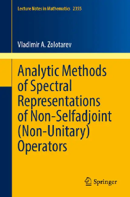 Analytic Methods of Spectral Representations of Non-Selfadjoint (Non-Unitary) Operators (English, Vladimir A. Zolotarev)