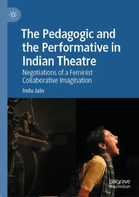 The Pedagogic and the Performative in Indian Theatre (English, Indu Jain)