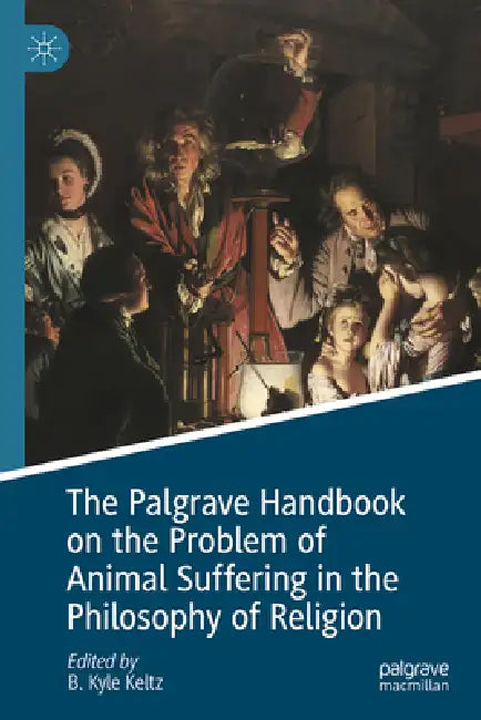 The Palgrave Handbook on the Problem of Animal Suffering in the Philosophy of Religion (English, B. Kyle Keltz)
