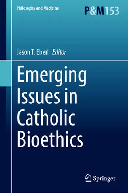 Emerging Issues in Catholic Bioethics (English, Jason T. Eberl)