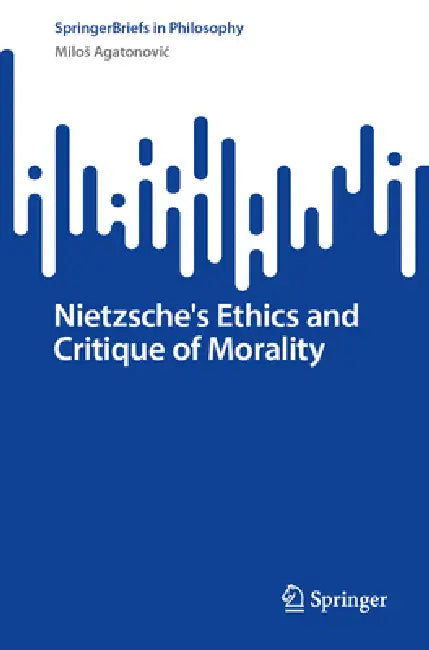 Nietzsche's Ethics and Critique of Morality (English, Milos Agatonovic)