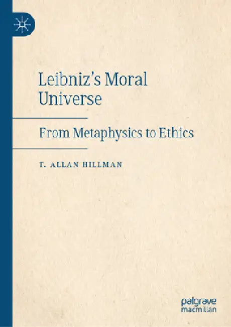 Leibniz's Moral Universe (English, T. Allan Hillman)