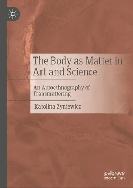 The Body as Matter in Art and Science (English, Karolina Żyniewicz)