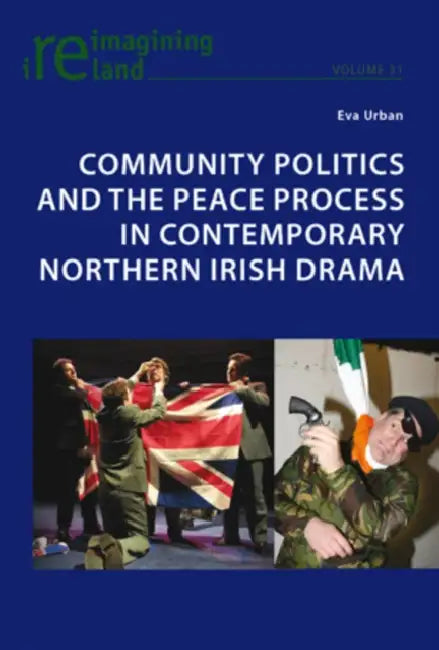 Community Politics and the Peace Process in Contemporary Northern Irish Drama (English, Eva Urban)