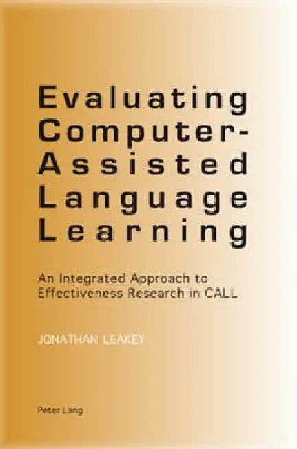 Evaluating Computer-Assisted Language Learning; An Integrated Approach to Effectiveness Research in (English, Jonathan Leakey)