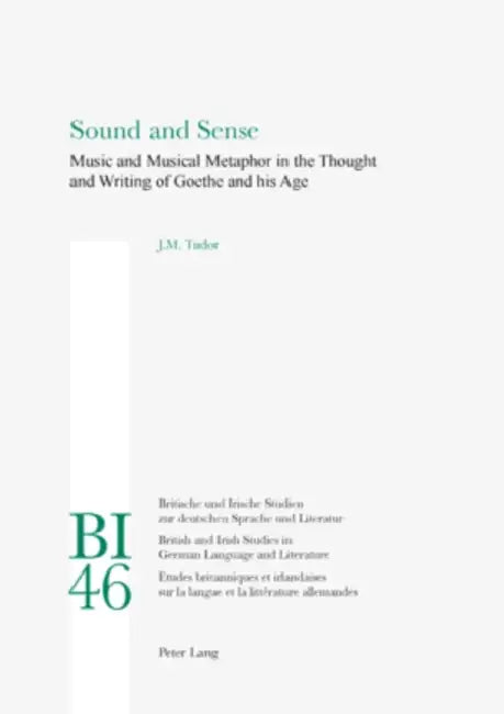 Sound and Sense; Music and Musical Metaphor in the Thought and Writing of Goethe and his Age (English, Josephine Tudor)
