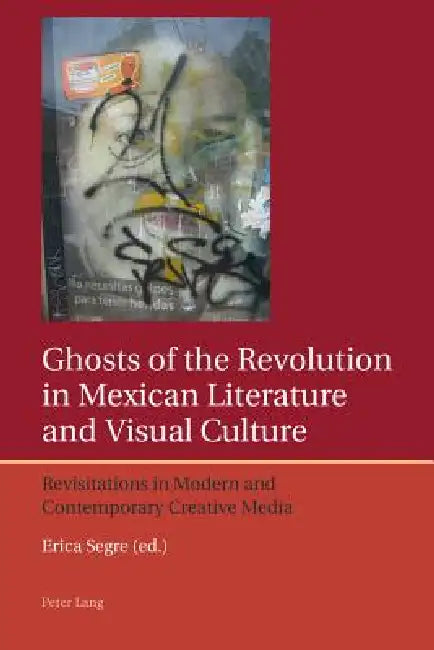 Ghosts of the Revolution in Mexican Literature and Visual Culture (English, Erica Segre | Francis Lough)