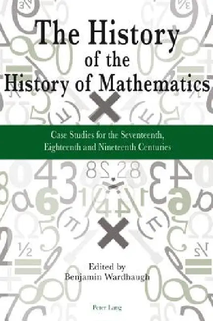 The History of the History of Mathematics (English, Benjamin Wardhaugh)