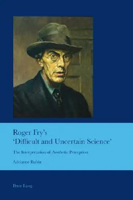 Roger Fry's 'Difficult and Uncertain Science' (English, J. Barrie Bullen | Adrianne Rubin)