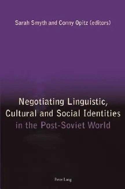 Negotiating Linguistic, Cultural and Social Identities in the Post-Soviet World (English, Sarah Smyth | Conny Opitz)