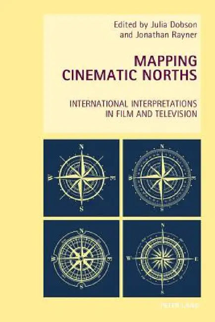 Mapping Cinematic Norths (English, Wendy Everett | Axel Goodbody | Julia Dobson)